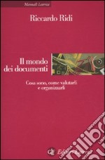 Il Mondo dei documenti. Cosa sono, come valutarli e organizzarli libro