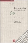 La comprensione come problema. Il punto di vista cognitivo libro di Lumbelli Lucia