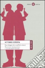 Sociologia dei conflitti etnici. Razzismo, immigrazione e società multiculturale