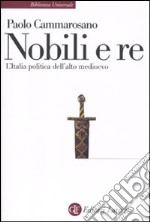 Nobili e re. L'Italia politica dell'alto Medioevo