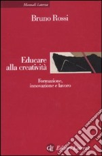 Educare alla creatività. Formazione, innovazione e lavoro libro