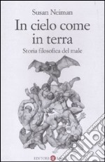 In cielo come in terra. Storia filosofica del male libro