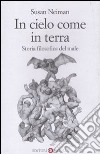 In cielo come in terra. Storia filosofica del male libro di Neiman Susan