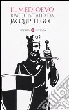 Il Medioevo raccontato da Jacques Le Goff libro di Le Goff Jacques
