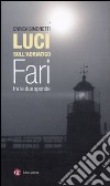 Luci sull'Adriatico. Fari tra le due sponde. Ediz. illustrata libro