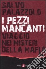 I Pezzi mancanti. Viaggio nei misteri della mafia libro