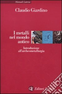I Metalli nel mondo antico. Introduzione all'archeometallurgia