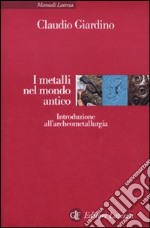 I Metalli nel mondo antico. Introduzione all'archeometallurgia