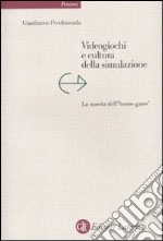 Videogiochi e cultura della simulazione. La nascita dell'«homo game» libro