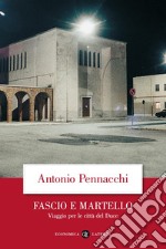 Fascio e martello. Viaggio per le città del duce libro