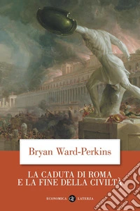 La Caduta di Roma e la fine della civiltà