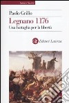 Legnano 1176. Una battaglia per la libertà libro