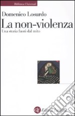 La Non-violenza. Una storia fuori dal mito libro