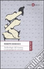 Archeologie del trauma. Un'antropologia del sottosuolo libro