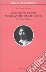 Guida alla lettura delle «Meditazioni metafisiche» di Descartes libro