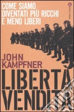 Libertà in vendita. Come siamo diventati più ricchi e meno liberi libro