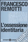 L'Ossessione identitaria libro di Remotti Francesco