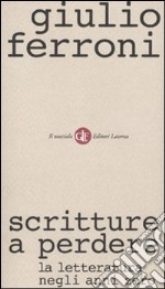 Scritture a perdere. La letteratura negli anni zero libro