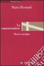 La Comunicazione. Maestri e paradigmi libro