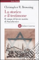 Lo Storico e il testimone. Il campo di lavoro nazista di Starachowice libro