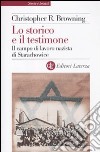 Lo Storico e il testimone. Il campo di lavoro nazista di Starachowice libro di Browning Christopher R.