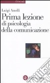 Prima lezione di psicologia della comunicazione libro