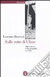 Sulle rotte di Ulisse. L'invenzione della geografia omerica libro