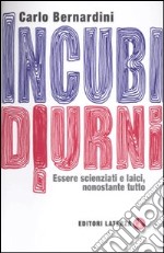 Incubi diurni. Essere scienziati e laici, nonostante tutto libro