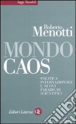 Mondo caos. Politica internazionale e nuovi paradigmi scientifici libro