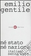 Né stato né nazione. Italiani senza meta libro di Gentile Emilio