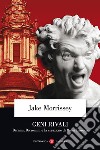 Geni rivali. Bernini, Borromini e la creazione di Roma barocca libro di Morrissey Jake