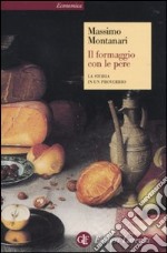 Il formaggio con le pere. La storia in un proverbio libro