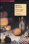 Il formaggio con le pere. La storia in un proverbio libro di Montanari Massimo