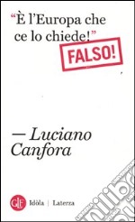 «E l'Europa che ce lo chiede!». Falso! libro