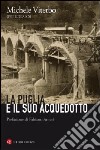 La Puglia e il suo acquedotto libro di Viterbo Michele