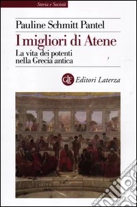 I migliori di Atene. La vita dei potenti nella Grecia antica libro