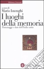 I Luoghi della memoria. Personaggi e date dell'Italia unita