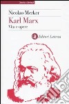 Karl Marx. Vita e opere libro