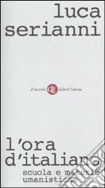 L'ora d'italiano. Scuola e materie umanistiche libro