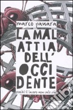 La Malattia dell'Occidente. Perché il lavoro non vale più