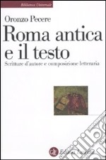 Roma antica e il testo. Scritture d'autore e composizione letteraria libro