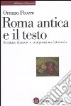 Roma antica e il testo. Scritture d'autore e composizione letteraria libro di Pecere Oronzo