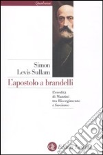 L'apostolo a brandelli. L'eredità di Mazzini tra Risorgimento e fascismo libro