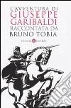 L'Avventura di Giuseppe Garibaldi raccontata da Bruno Tobia libro