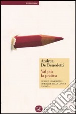 Val più la pratica. Piccola grammatica immorale della lingua italiana libro