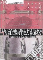 Le case del potere nell'antica Roma. Ediz. illustrata libro