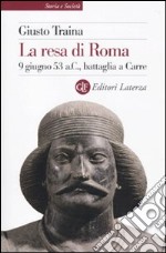 La resa di Roma. 9 giugno 53 a. C., battaglia a Carre libro