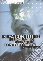 Si fa con tutto. Il linguaggio dell'arte contemporanea. Ediz. illustrata libro