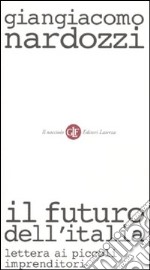 Il futuro dell'Italia. Lettera ai piccoli imprenditori libro