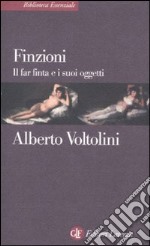 Finzioni. Il far finta e i suoi oggetti libro